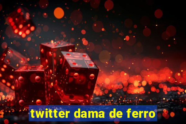 twitter dama de ferro